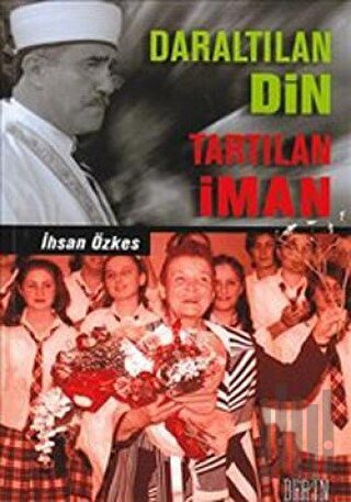Daraltılan Din Tartılan İman