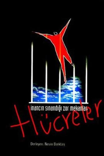 Dava Dosyası - İnancın Sınandığı Zor Mekanlar: Hücreler