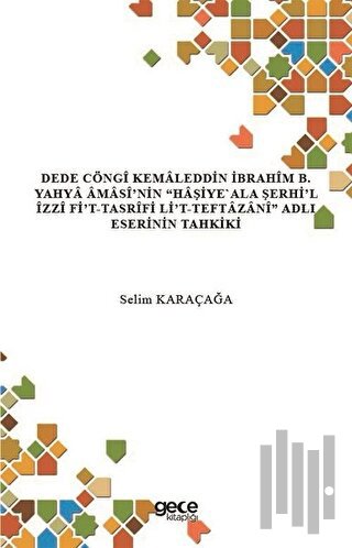 Dede Cöngi Kemaleddin İbrahim B. Yahya Amasi'nin Haşiye Ala Şerhi'l İzzi Fi't-Tasrifi Li't - Teftaza