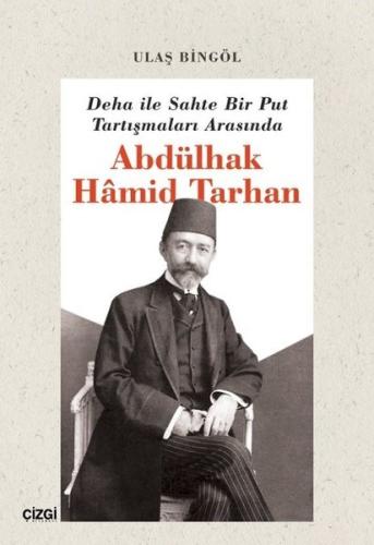 Deha ile Sahte Bir Put Tartışmaları Arasında Abdülhak Hamid Tarhan | K