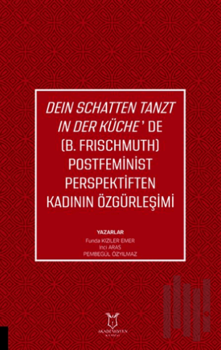 Deın Schatten Tanzt In Der Küche’de (B.Frıschmuth) Postfeminist Perspektiften Kadının Özgürleşimi