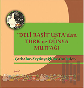 Deli Raşit Usta'dan Türk ve Dünya Mutfağı / Çorbalar - Zeytinyağlılar - Omletler (Ciltli)