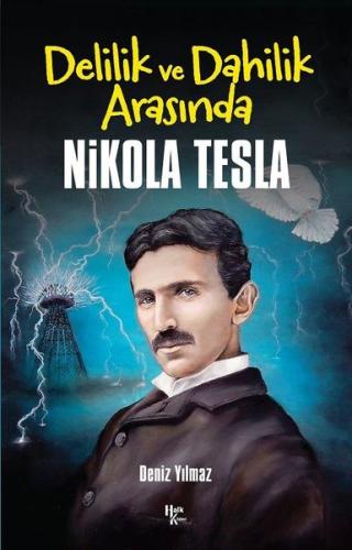 Delilik ve Dahilik Arasında Nikola Tesla