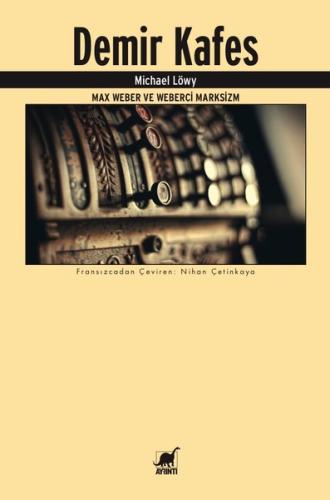 Demir Kafes-Max Weber ve Weberci Marksizm | Kitap Ambarı