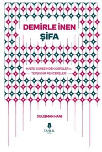 Demirle İnen Şifa - Hadid Suresinden Dersler ve Tefekkür Pencereleri |