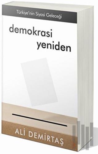 Demokrasi Yeniden Türkiye’nin Siyasi Geleceği