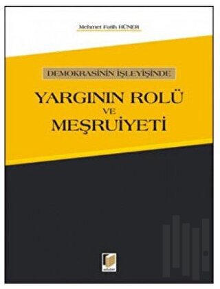 Demokrasinin İşleyişinde Yargının Rolü ve Meşruiyeti