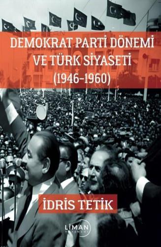 Demokrat Parti Dönemi ve Türk Siyaseti 1946 - 1960