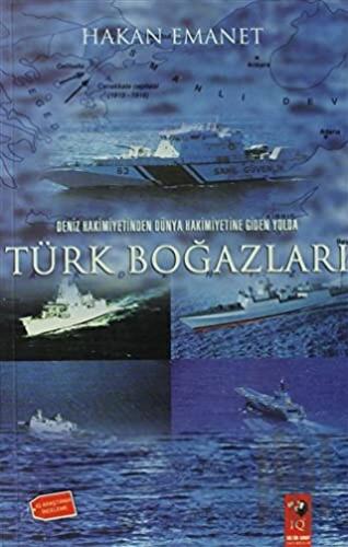 Deniz Hakimiyetinden Dünya Hakimiyetine Giden Yolda Türk Boğazları