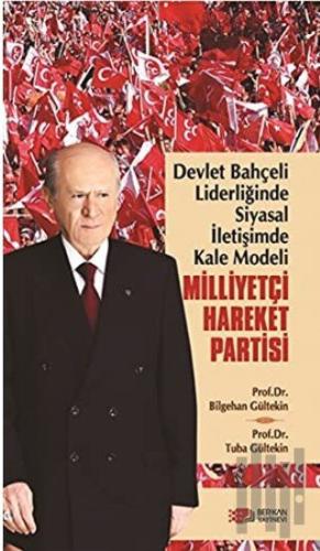Devlet Bahçeli Liderliğinde Siyasal İletişimde Kale Modeli: Milliyetçi