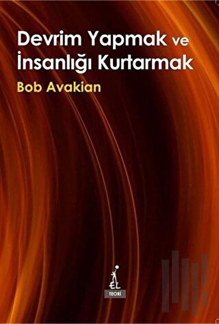 Devrim Yapmak ve İnsanlığı Kurtarmak | Kitap Ambarı
