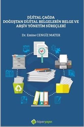 Dijital Çağda Doğuştan Dijital Belgelerin Belge ve Arşiv Yönetim Süreçleri