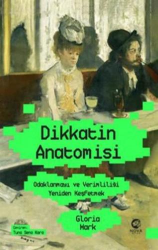 Dikkatin Anatomisi: Odaklanmayı ve Verimliliği Yeniden Keşfetmek