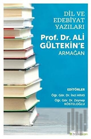 Dil ve Edebiyat Yazıları - Prof. Dr. Ali Gültekin’e Armağan