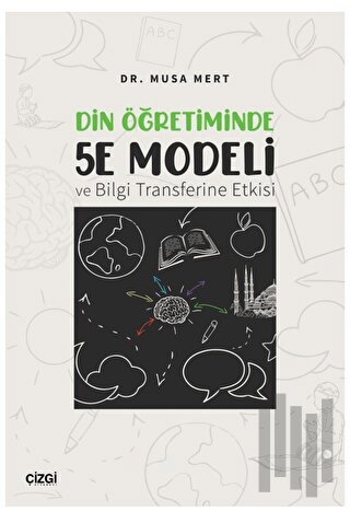 Din Öğretiminde 5E Modeli ve Bilgi Transferine Etkisi