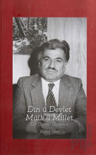 Din ü Devlet Mülk ü Millet Bir Ömrün Hikayesi