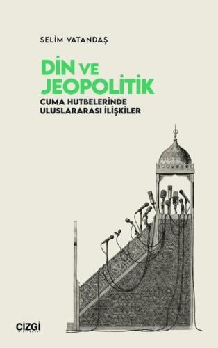 Din ve Jeopolitik: Cuma Hutbelerinde Uluslararası İlişkiler