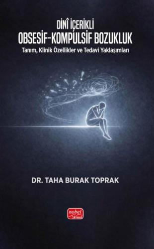 Dini İçerikli Obsesif - Kompulsif Bozukluk: Tanım, Klinik Özellikler ve Tedavi Yaklaşımları