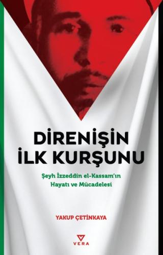 Direnişin İlk Kurşunu - Şeyh İzzeddin el-Kassam'ın Hayatı ve Mücadeles