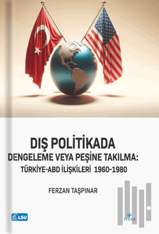 Dış Politikada Dengeleme veya Peşine Takılma Türkiye-ABD İlişkileri (1960-1980)