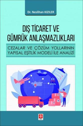 Dış Ticaret ve Gümrük Anlaşmazlıkları - Cezalar ve Çözüm Yollarının Yapısal Eşitlik Modeli ile Anali