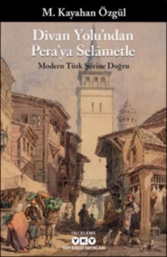 Divan Yolu'ndan Pera'ya Selametle Modern Türk Şiirine Doğru
