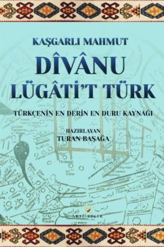 Divanu Lügati't Türk - Türkçenin En Derin En Duru Kaynağı