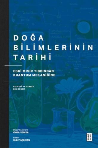 Doğa Bilimlerinin Tarihi - Eski Mısır Tıbbından Kuantum Mekaniğine Felsefi ve Teknik Bir Okuma