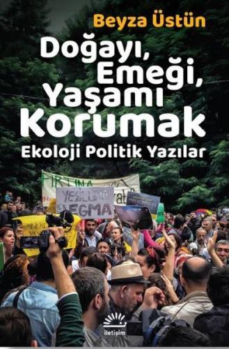 Doğayı-Emeği-Yaşamı Korumak: Ekoloji Politik Yazılar