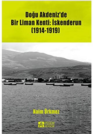Doğu Akdeniz'de Bir Liman Kenti: İskenderun (1914-1919)