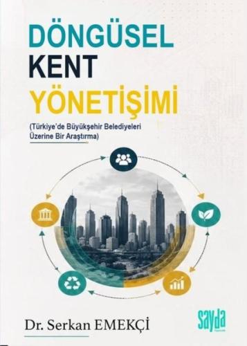Döngüsel Kent Yönetişimi - Türkiye'de Büyükşehir Belediyeleri Üzerine Bir Araştırma