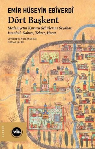 Dört Başkent: Medeniyetin Kurucu Şehirlerine Seyahat: İstanbul Kahire Tebriz Herat