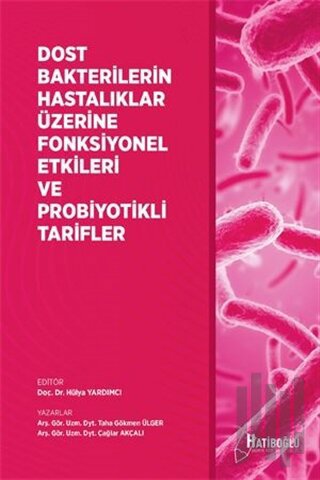 Dost Bakterilerin Hastalıklar Üzerine Fonksiyonel Etkileri ve Probiyotikli Tarifler