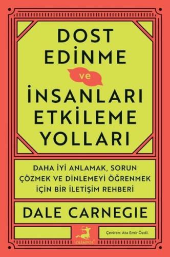 Dost Edinme ve İnsanları Etkileme Yolları - Daha İyi Anlamak Sorun Çözmek ve Dinlemeyi Öğrenmek İçin Bir İletişim Rehberi