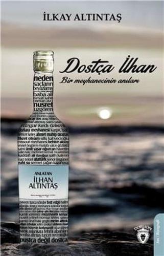 Dostça İlhan-Bir Meyhanecinin Anıları