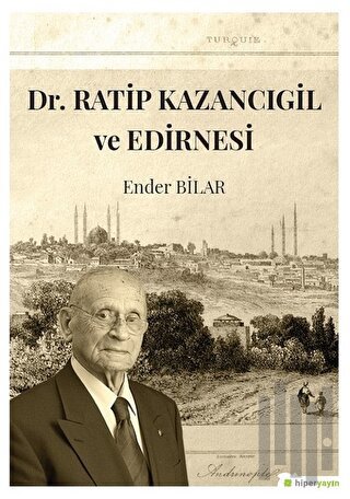 Dr. Ratip Kazancıgil ve Edirnesi | Kitap Ambarı