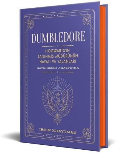 Dumbledore: Hogwart'ın Tanınmış Müdürünün Hayatı ve Yalanları (Ciltli)