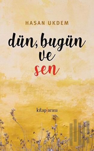 Dün, Bugün ve Sen