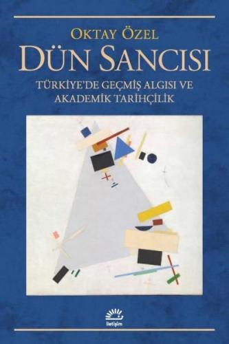 Dün Sancısı: Türkiye'de Geçmiş Algısı ve Akademik Tarihçilik