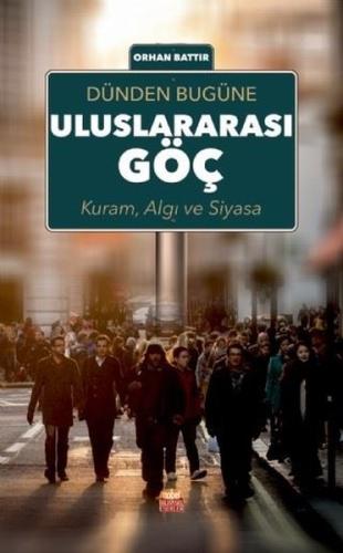 Dünden Bugüne Uluslararası Göç: Kuram Algı ve Siyasa
