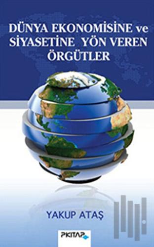 Dünya Ekonomisine ve Siyasetine Yön Veren Örgütler