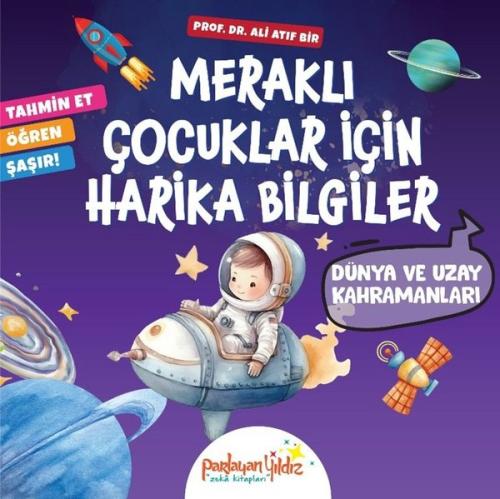 Dünya ve Uzay Kahramanları - Meraklı Çocuklar İçin Harika Bilgiler