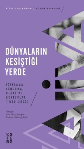 Dunyaların Kesistigi Yerde - Acıklama Konusma Mesaj ve Mektuplar 1990 - 2003