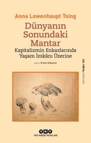 Dünyanın Sonundaki Mantar - Kapitalizmin Enkazlarında Yaşam İmkanı Üzerine
