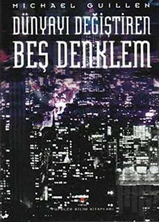 Dünyayı Değiştiren Beş Denklem Matematiğin Gücü ve Şiirselliği (Ciltli)