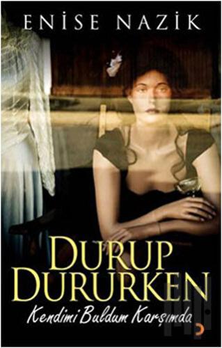 Durup Dururken Kendimi Buldum Karşımda