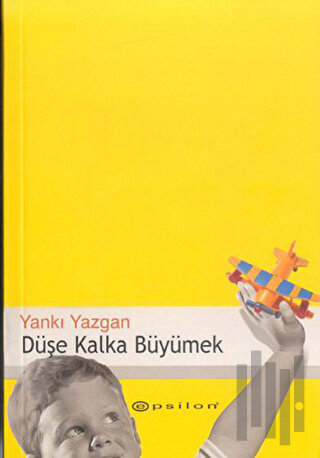 Düşe Kalka Büyümek Çocuklu Hayat İçin Yazılar 1