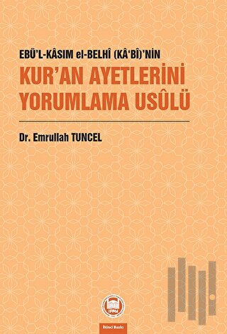 Ebü’l-Kasım el-Belhi (Ka‘bi)’nin Kur’an Ayetlerini Yorumlama Usulü