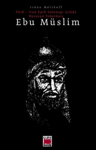 Türk - İran Epik Geleneği İçinde Horasan Teberdarı - Ebu Müslim | Kita