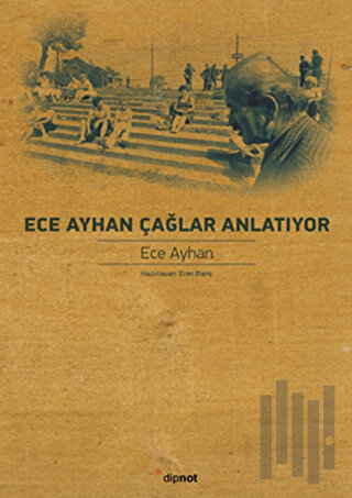 Ece Ayhan Çağlar Anlatıyor